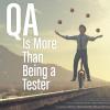 QA Is More Than Being a Tester